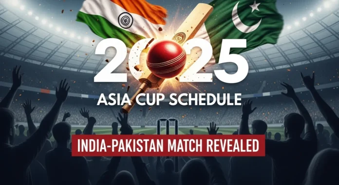 Asia Cup 2025 Schedule Asia Cup 2025 Schedule - India-Pakistan Match Date Revealed