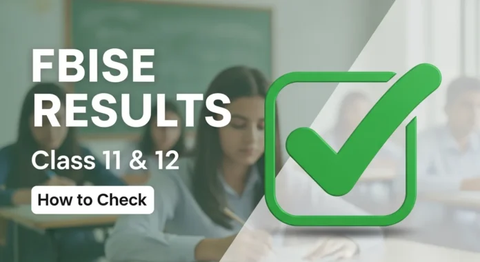 FBISE Class 11 & 12 Results Released – How to Check